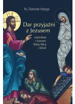 Dar przyjaźni z Jezusem. Lectio divina z Łazarzem, Martą i Marią z Betanii