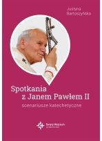 Spotkania z Janem Pawłem II. Scenariusze katechetyczne