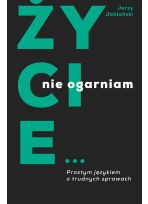 Życie nie ogarniam. Prostym językiem o trudnych sprawach