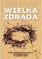 Wielka zdrada  Święci oddawali życie za wiarę, my oddajemy wiarę za wygodne życie