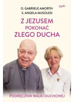 Z Jezusem pokonać złego ducha. Podręcznik walki duchowej