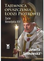 Tajemnica opuszczenia Łodzi Piotrowej. Życie Benedykta XVI