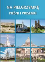 Śpiewnik - Na pielgrzymkę pieśni i piosenki