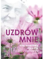 Uzdrów mnie Siłą modlitwy Ojca Pio pomóż mi Boże