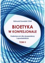 Bioetyka w konfesjonale Vademecum dla duszpasterzy i spowiedników  Tom II