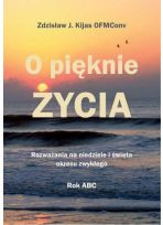O pięknie Życia. Rozważania na niedziele i święta okresu zwykłego