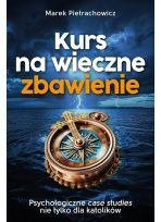 Kurs na wieczne zbawienie Psychologiczne case studies nie tylko dla katolików