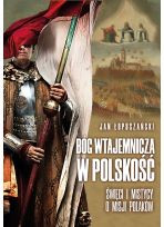 Bóg wtajemnicza w polskość. Święci i mistycy o misji Polaków