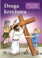 Droga Krzyżowa. Modlitewnik dla dzieci