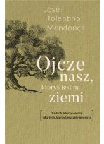 Ojcze nasz, któryś jest na ziemi. Dla tych, którzy wierzą, i dla tych, którzy (jeszcze) nie wierzą