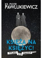 Księża na księżyc.Tylko co dalej? ks. Piotr Pawlukiewicz