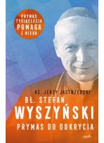 Bł. Stefan  Wyszyński. Prymas do odkrycia