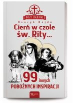 Boże iskierki: Cierń w czole św. Rity... i 99 innych pobożnych inspiracji