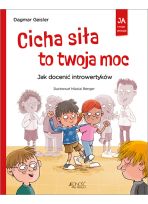 Cicha siła to twoja moc. Jak docenić introwertyków. seria: Ja i moje emocje