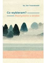 Co wybieram? Rozmyślania w drodze - Ks. Jan Twardowski