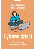 Cyfrowe dzieci. Sztuka skutecznego porozumiewania się z dziećmi