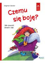 Czemu się boję? Jak oswoić strach i lęk. Seria: Ja i moje emocje