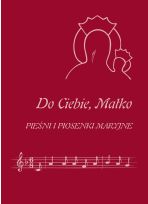 Śpiewnik - Do Ciebie Matko Pieśni i piosenki Maryjne