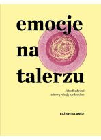 Emocje na talerzu. Jak odbudować zdrową relację z jedzeniem