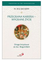 Przegrana kariera - wygrane życie Droga krzyżowa ze św. Bogumiłem