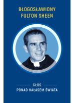 Błogosławiony Fulton Sheen Głos ponad hałasem świata