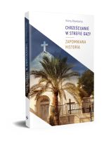 Chrześcijanie w Strefie Gazy. Zapomniana historia
