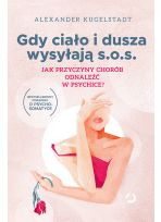 Gdy ciało i dusza wysyłają SOS. Jak przyczyny chorób odnaleźć w psychice?