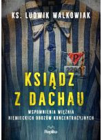 Ksiądz z Dachau. Wspomnienia więźnia niemieckich obozów koncentracyjnych
