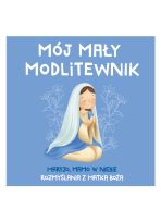MÓJ MAŁY MODLITEWNIK. Maryjo, mamo w niebie. Rozmyślania z Matką Bożą