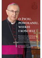 O życiu, powołaniu, wierze i kościele. Rozmowa z arcybiskupem Stanisławem Gądeckim, metropolitą poznańskim, przewodniczącym Konferencji Episkopatu Polski w latach 2014–2024