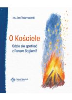 O Kościele. Gdzie się spotkać z Panem Bogiem?