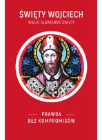 ŚWIĘTY WOJCIECH. Wielki słowiański święty. Prawda bez kompromisów