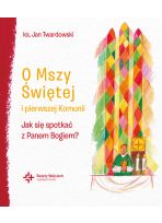 O Mszy Świętej i pierwszej Komunii. Jak się spotkać z Panem Bogiem?