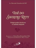 Idź do świętej Rity Pielgrzymka duchowa w sześciu etapach