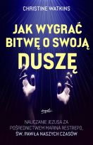 Jak wygrać bitwę o swoją duszę Nauczanie Jezusa za pośrednictwem Marina Restrepo - św. Pawła naszych czasów