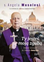Ty jesteś moją zgubą  Śladami nauczania ks. Gabriele Amorta