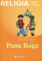 Religia spp sp kl.0 podr. met. Przychodzimy do Pana Boga. Poradnik metodyczny do podręcznika dla dzieci sześcioletnich