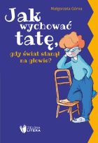 Jak wychować tatę/mamę, gdy świat stanął na głowie?
