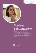 Siedem sakramentów. Materiały katechetyczne dla uczniów ze specjalnymi potrzebami edukacyjnymi