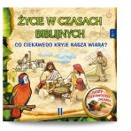 Życie w czasach biblijnych. Co ciekawego kryje nasza wiara? (część II)