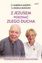 Z Jezusem pokonać złego ducha. Podręcznik walki duchowej