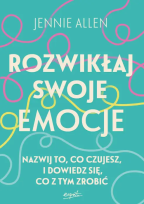 Rozwikłaj swoje emocje Nazwij to, co czujesz i dowiedz sie, co z tym zrobić
