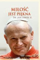 Miłość jest piękna. Św. Jan Paweł II