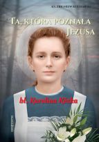 Ta, która poznała Jezusa bł.Karolina Kózkówna