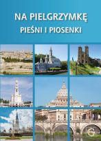 Śpiewnik - Na pielgrzymkę pieśni i piosenki