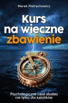 Kurs na wieczne zbawienie Psychologiczne case studies nie tylko dla katolików