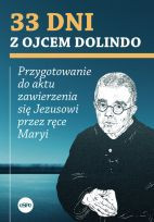 33 dni z Ojcem Dolindo  Przygotowanie do aktu zawierzenia się Jezusowi przez ręce Maryi