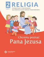 Religia sp. kl.2 podręcznik z ćwiczeniami cz.1 - Chcemy poznać Pana Jezusa