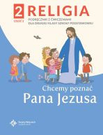 Religia sp. kl.2 podręcznik z ćwiczeniami cz.2 - Chcemy poznać Pana Jezusa