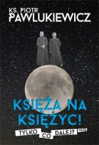Księża na księżyc.Tylko co dalej? ks. Piotr Pawlukiewicz